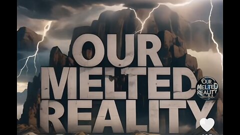 OUR MELTED REALITY & OTHER COSMIC DEBRIS