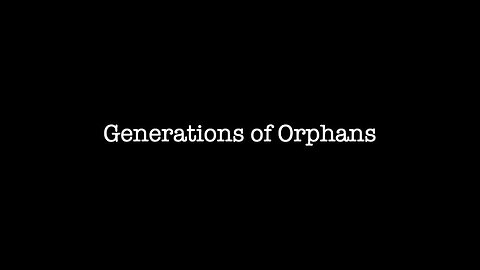Generations of Orphans