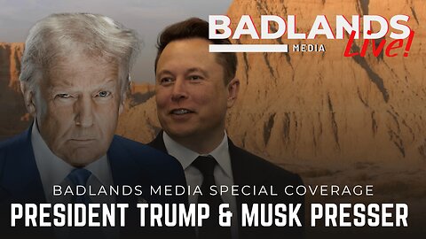 Badlands Media Special Coverage - President Trump & Elon Musk's Press Conference
