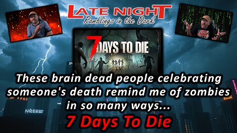 These brain dead people celebrating someone's death remind me of zombies in so many ways - 7Days2Die