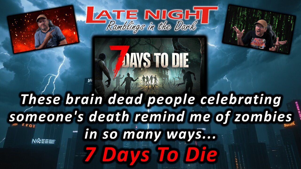 These brain dead people celebrating someone's death remind me of zombies in so many ways - 7Days2Die