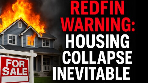 REDFIN Issues Dire Warning: Housing Collapse Unstoppable (Worse Than 2008?)
