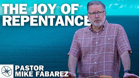The Joy of Repentance | Pastor Mike Fabarez