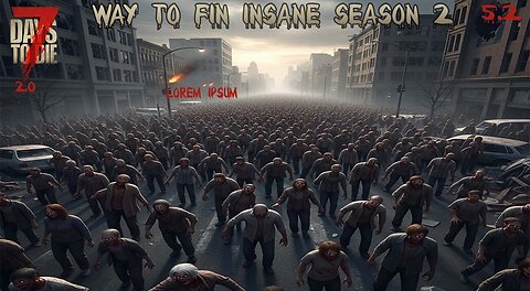 Let's Play 7 Days To Die 2.0 Way To Fin Insane Season 2 Ep 5 Attempt 2