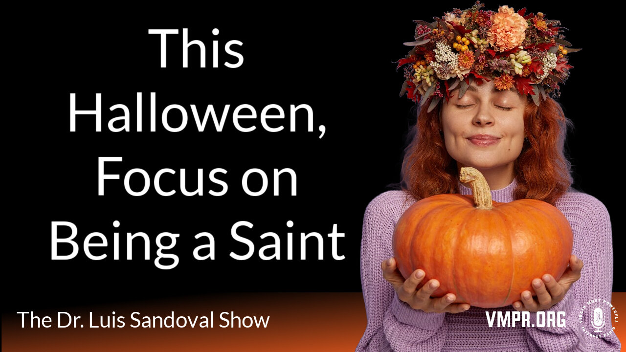 30 Oct 25, The Dr. Luis Sandoval Show: This Halloween, Focus on Being a Saint