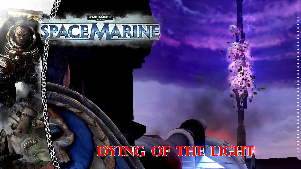 Warhammer 40k | Space Marine | Dying Of The Light