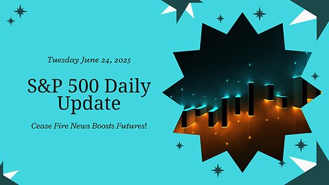 S&P 500 Daily Update for Tuesday June 24, 2025