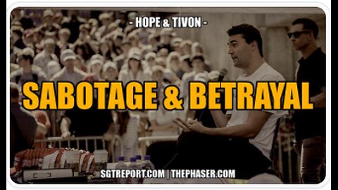 SABOTAGE & BETRAYAL AT EVERY TURN -- HOPE & TIVON - SGT Report