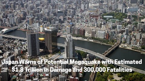 Japan Warns of Potential Megaquake with Estimated $1.8 Trillion in Damage and 300,000 Fatalities