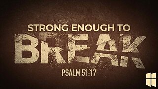 Strong Enough to Break (Psalm 51:17) | Pastor Shane Idleman