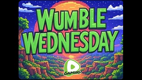 LIVE - ITS WUMBLE WEDNESDAY, MY DUDES