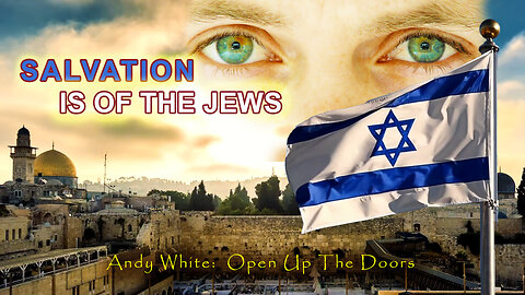 Andy White: SALVATION IS OF THE JEWS