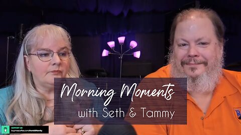 Morning Moments with Seth & Tammy - 26 May 2025 - PILGRIMS ON THE EARTH (Heb 11:13-14)