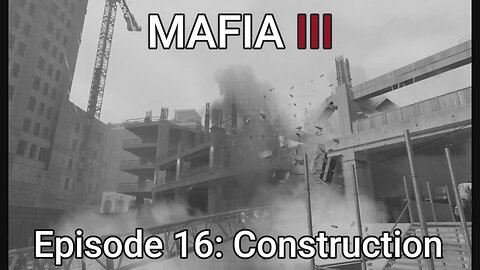 Mafia 3 Episode 16: Construction