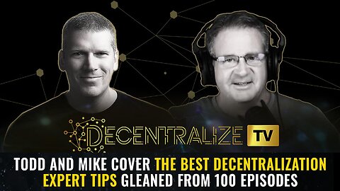Todd and Mike cover the BEST decentralization expert tips gleaned from 100 episodes