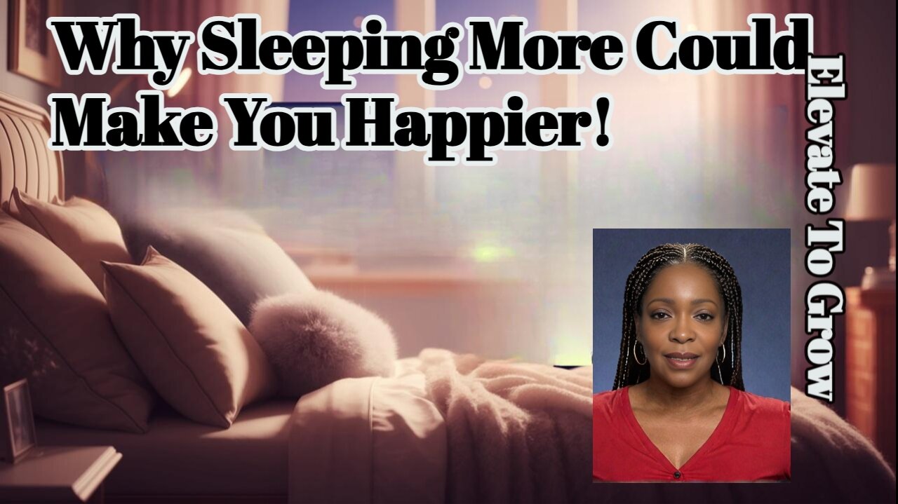 Why Sleeping More Can Make You Happier.