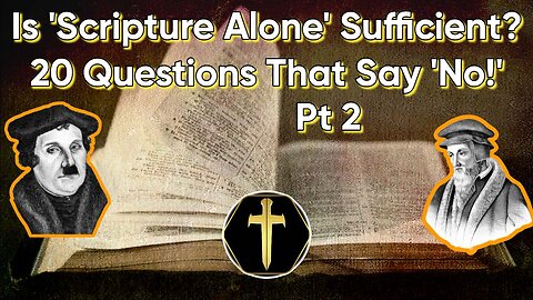 20 Questions That Show 'Scripture Alone' is Insufficient pt2