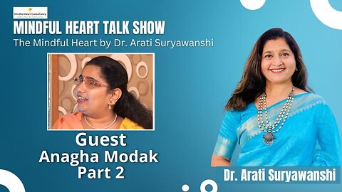 Mindful Heart - Anagha Modak Part 2 Interviewed by Dr. Arati Suryawanshi