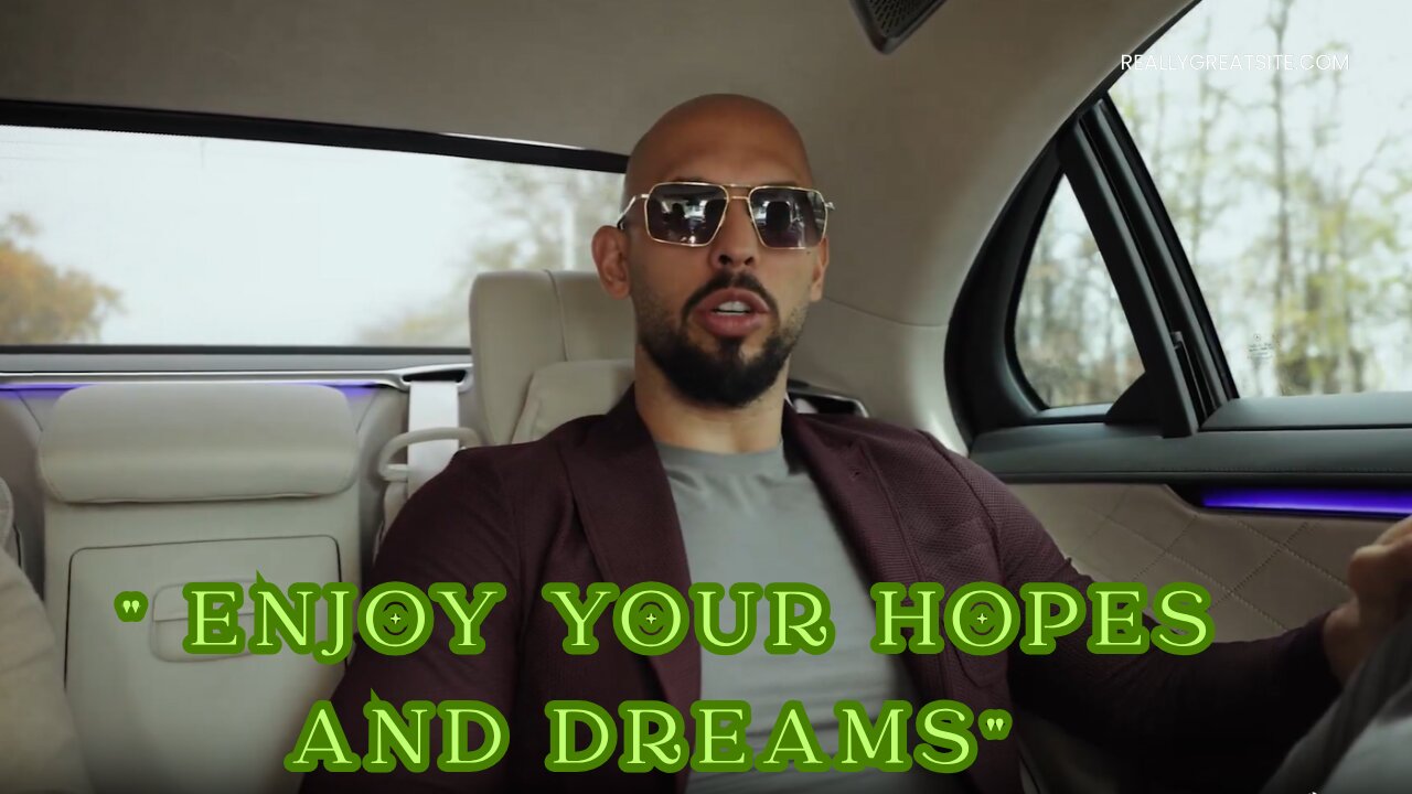 Andrew Tate " Enjoy your hopes and dreams"
