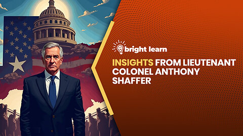 BrightLearn - Insights from Lieutenant Colonel Anthony Shaffer