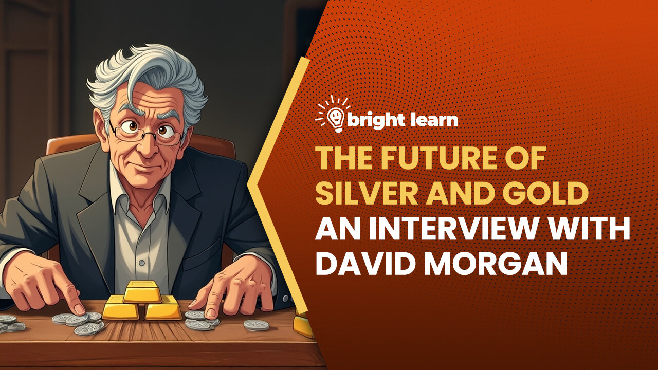 BrightLearn - The Future of Silver and Gold, an interview with David Morgan