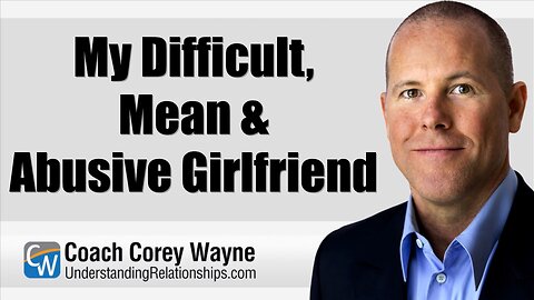My Difficult, Mean & Abusive Girlfriend