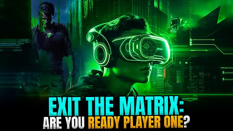 Exit the Matrix: Are you ready Player One?