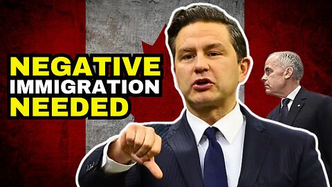 NEGATIVE IMMIGRATION Needed Says Pierre Poilievre