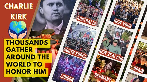 The World Pays Tribute to Charlie Kirk