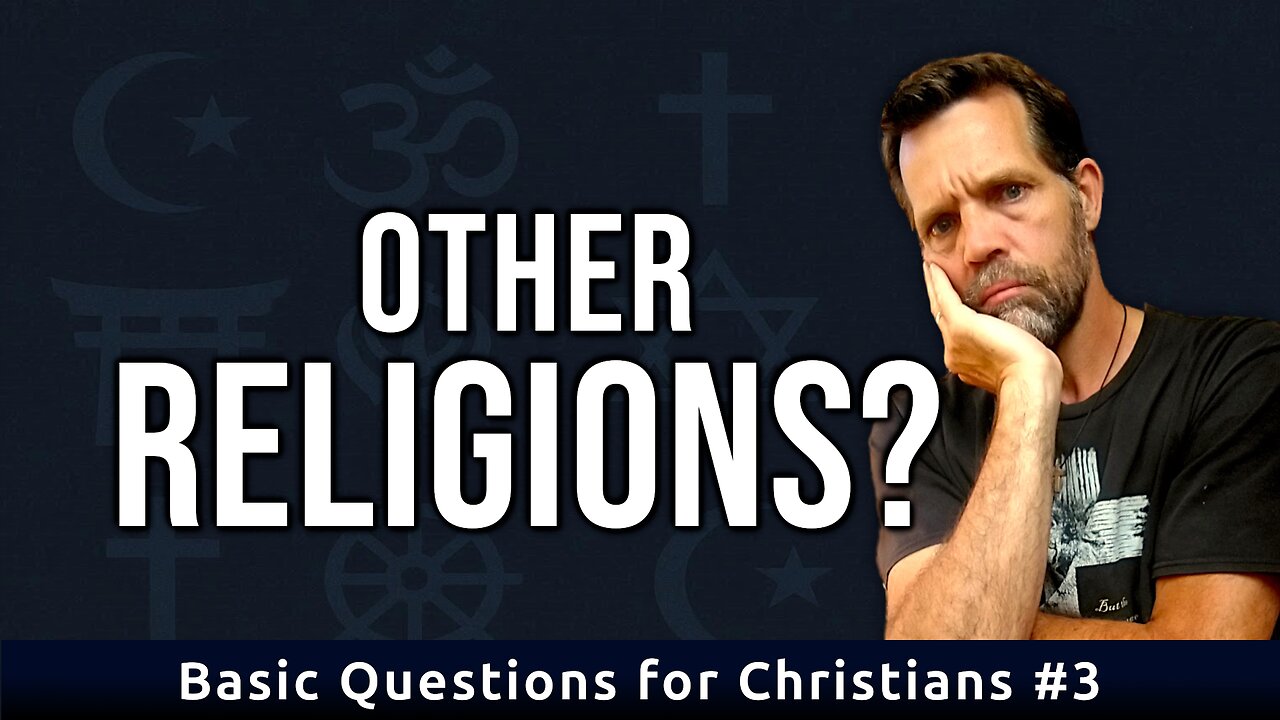 What about other religions? | Basic Questions for Christians #3