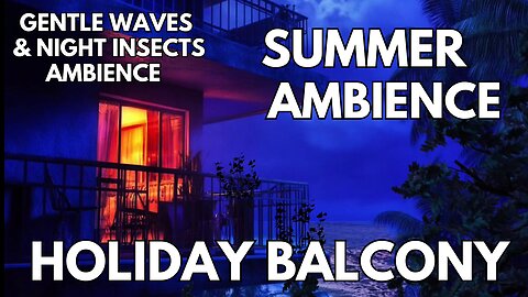 ⛱️ Holiday Balcony Ambience | Gentle Waves & Night Insects | 4K Summer ASMR