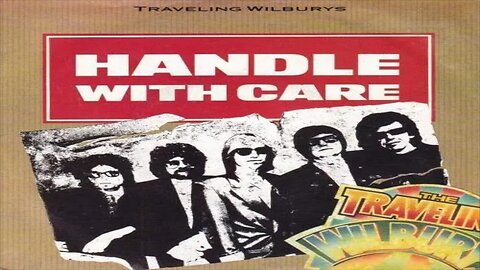 The Traveling Wilburys - Handle With Care