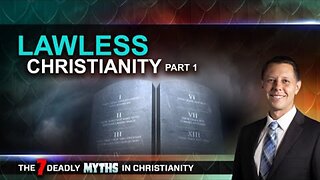 Ep 06 Lawless Christianity part 2 [7 Deadly Myths in Christianity]