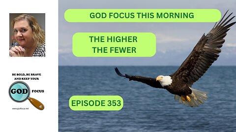 GOD FOCUS THIS MORNING EP353 THE HIGHER THE FEWER