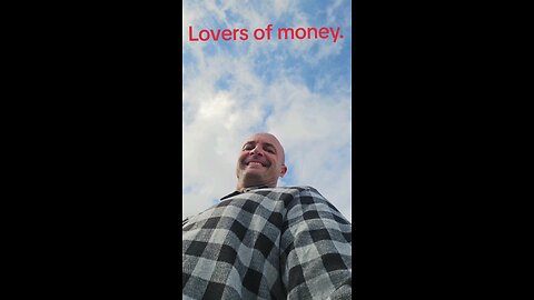 Lovers of money.