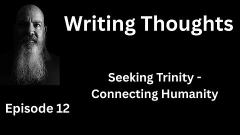 Writing Thought 12 - Seeking Trinity Connecting Humanity