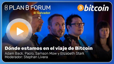 Dónde estamos en el viaje de Bitcoin - Plan ₿ Forum El Salvador 2025