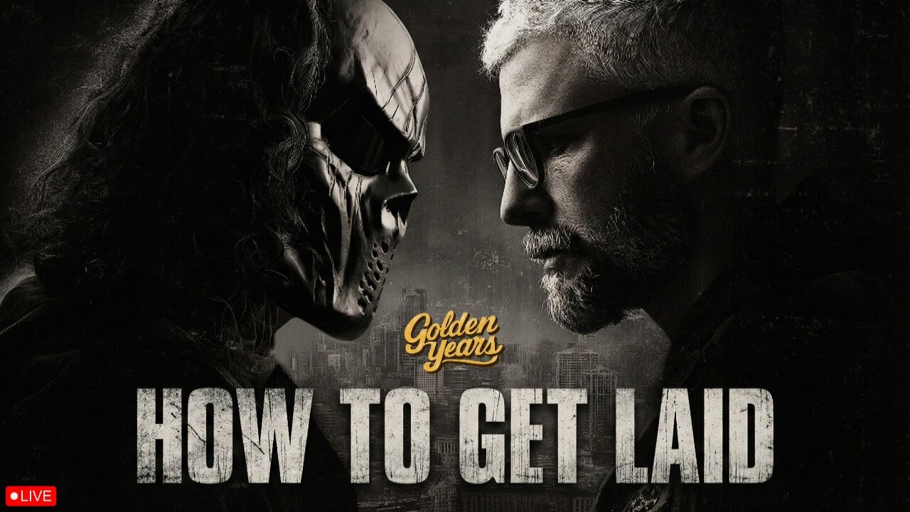 🔴LIVE - GOLDEN YEARS - HOW TO GET LAID - FULL PROOF