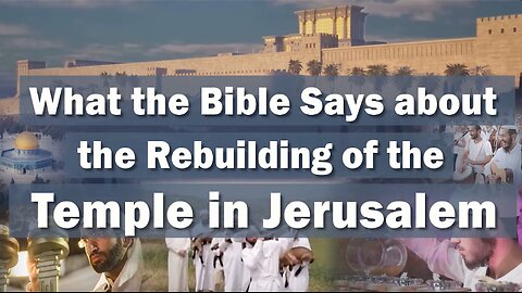 What the Bible Says About the Rebuilding of the Temple in Jerusalem?