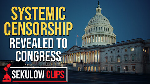 Systemic Censorship Revealed to Congress
