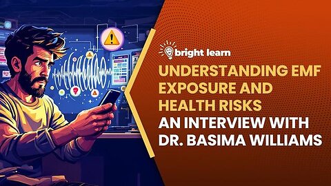 "Understanding EMF Exposure Health Risks: An Exclusive Interview with Dr. Basima Williams"