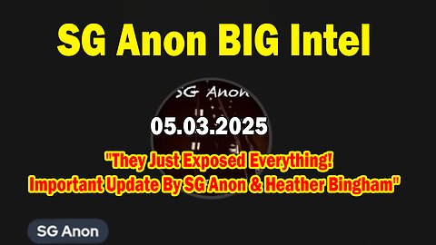 SG Anon BIG Intel May 3: They Just Exposed Everything! Important Update By SG Anon & Heather Bingham