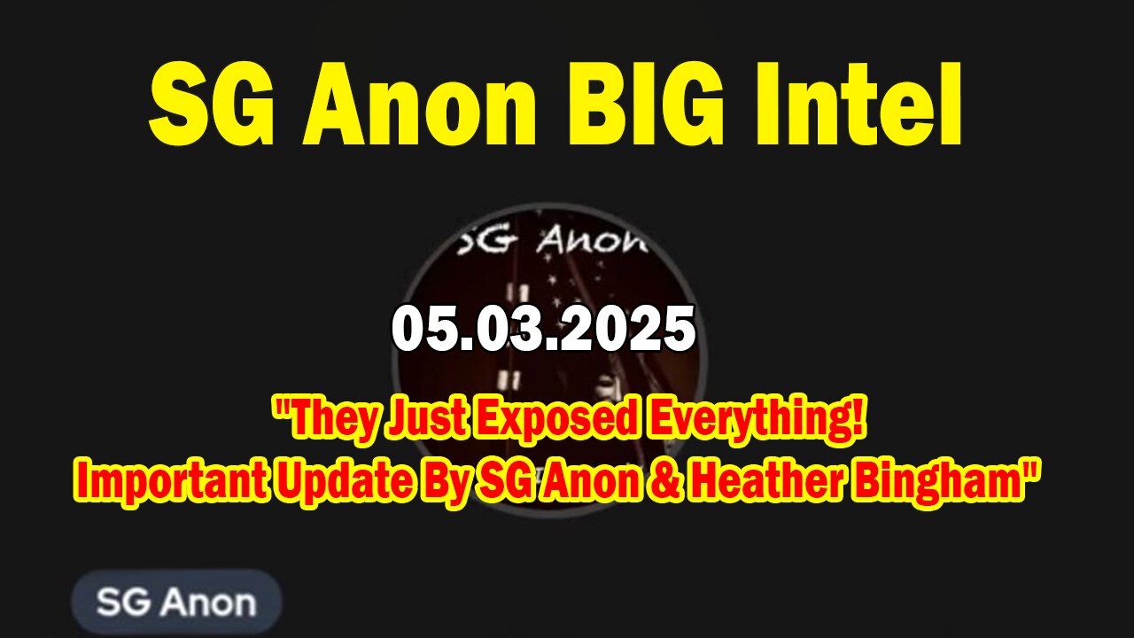SG Anon BIG Intel May 3: They Just Exposed Everything! Important Update By SG Anon & Heather Bingham