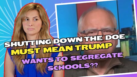 Tim Walz: Trump shutting down the Department of Education is totally the same as segregating schools