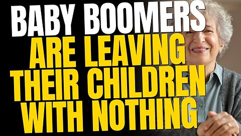 Baby Boomers Are Leaving Their Children With Nothing