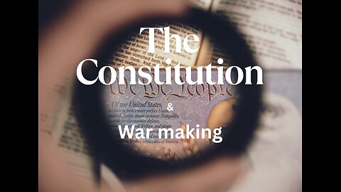 The Constitution and War making