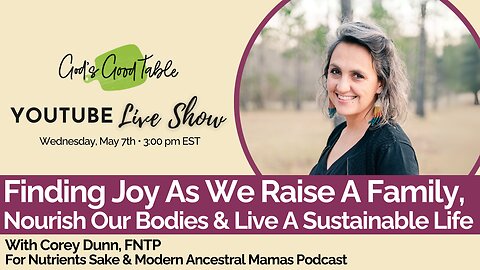 Finding Joy As We Raise A Family, Nourish Our Bodies & Live A Sustainable Life | Corey Dunn of For Nutrients Sake!