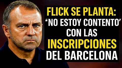 🚨 HANSI FLICK EXPLOTA: "NO ESTOY CONTENTO" POR LAS INSCRIPCIONES DEL BARCELONA EN LALIGA 📋🔥