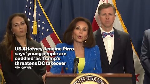 US Atty Jeanine Pirro says 'young people are coddled' as Trump’s threatens DC takeover