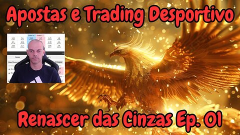 Apostas e Trading Desportivo - Renascer das Cinzas Ep.01